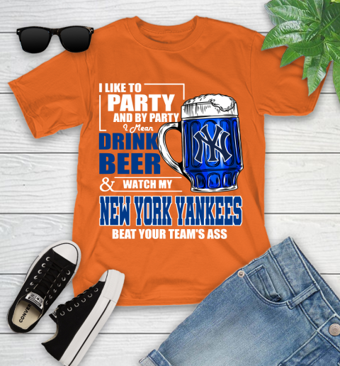 MLB I Like To Party And By Party I Mean Drink Beer And Watch My New York Yankees Sox Beat Your Team's Ass Baseball Youth T-Shirt 9