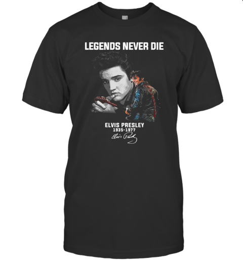 Legends Never Die Elvis Presley 1935 1977 Signature T-Shirt