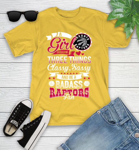 Toronto Raptors NBA A Girl Should Be Three Things Classy Sassy And A Be Badass Fan Youth T-Shirt 10