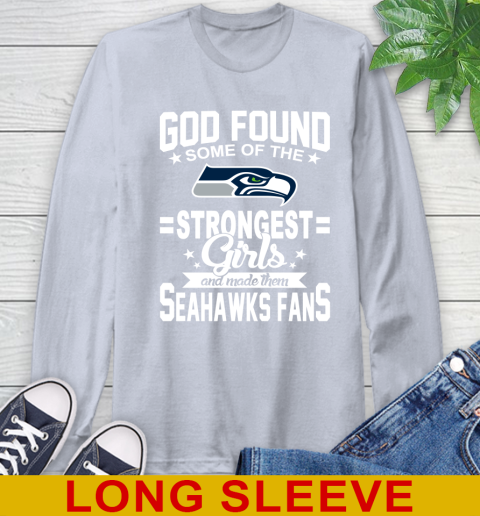 Seattle Seahawks NFL Football God Found Some Of The Strongest Girls Adoring Fans Long Sleeve T-Shirt 6