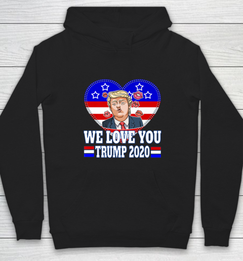WE LOVE YOU Trump Rally 2020 Election Republican Party Hoodie