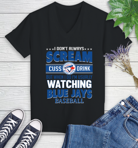 Toronto Blue Jays MLB I Scream Cuss Drink When I'm Watching My Team Women's V-Neck T-Shirt