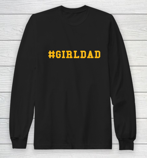 Girl Dad #GirlDad Long Sleeve T-Shirt