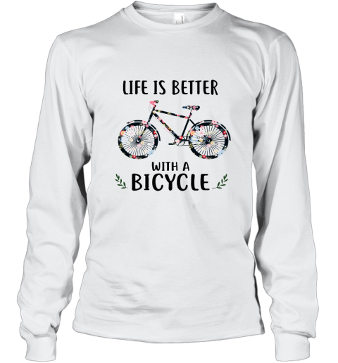 Life Is Better With A Bicycle Long Sleeve T-Shirt