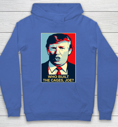 Trump Who Built The Cages Joe Hoodie 6