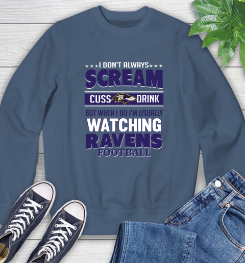 Baltimore Ravens NFL Football I Scream Cuss Drink When I'm Watching My Team Sweatshirt 8
