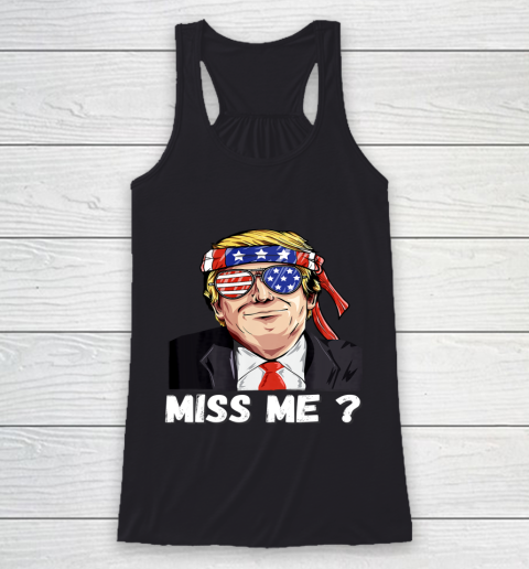 Miss Me Yet Funny Trump Is Still My President Racerback Tank