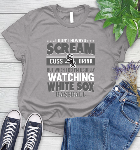 Chicago White Sox MLB I Scream Cuss Drink When I'm Watching My Team Women's T-Shirt 5