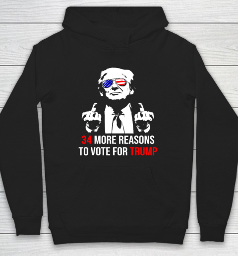 Trump Convicted Felon, 34 More Reasons To Vote For Trump Hoodie