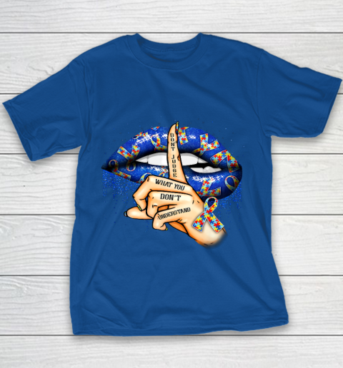 Autism Lips Don t Judge What You Don t Understand Autism Mom Youth T-Shirt 6
