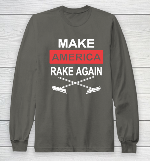Make America Rake Again Long Sleeve T-Shirt 5