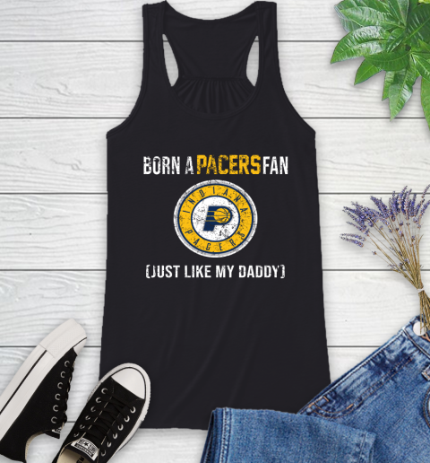 NBA Indiana Pacers Loyal Fan Just Like My Daddy Basketball Shirt Racerback Tank
