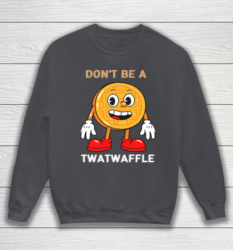 DON'T BE A TWATWAFFLE Sweatshirt 4