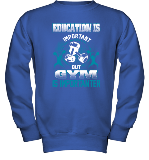 Education Is Important But GYM Is Importanter Youth Sweatshirt 4