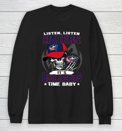 Listen Haters It is JACKETS Time Baby NHL Long Sleeve T-Shirt