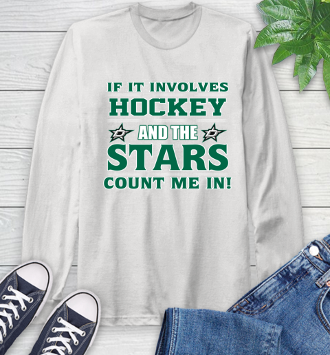 NHL If It Involves Hockey And The Dallas Stars Count Me In Sports Long Sleeve T-Shirt