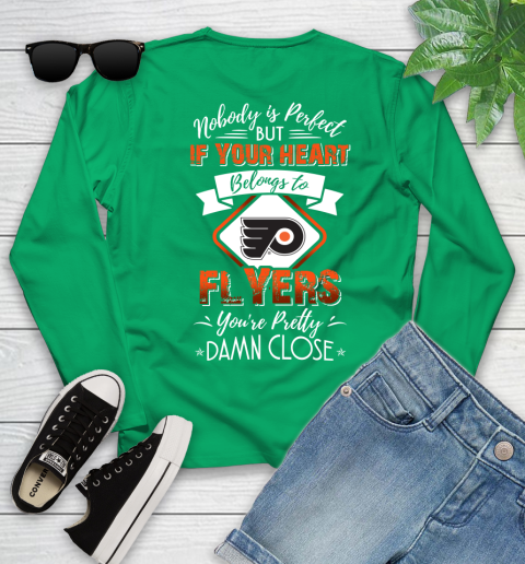 NHL Hockey Philadelphia Flyers Nobody Is Perfect But If Your Heart Belongs To Flyers You're Pretty Damn Close Shirt Youth Long Sleeve 6