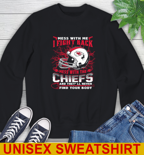 NFL Football Kansas City Chiefs Mess With Me I Fight Back Mess With My Team And They'll Never Find Your Body Shirt Sweatshirt