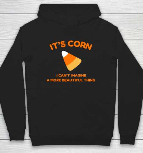 Its Corn Candy Corn Halloween  Funny Halloween Corn Hoodie