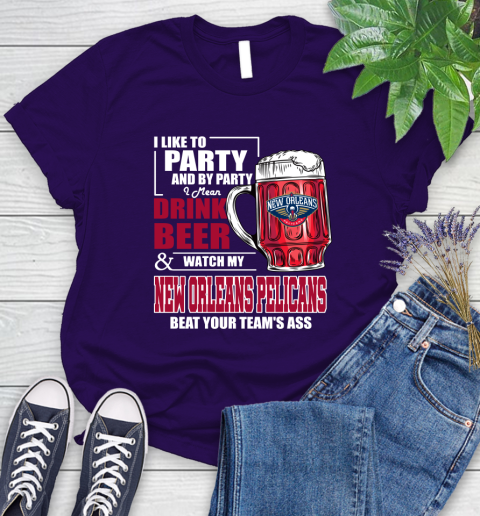 NBA Drink Beer and Watch My New Orleans Pelicans Beat Your Team's Ass Basketball Women's T-Shirt 4