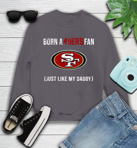 NFL San Francisco 49ers Football Loyal Fan Just Like My Daddy Shirt Youth Sweatshirt 4