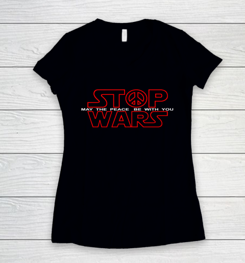 Star Wars Shirt Stop Wars  May The Peace Be With You Women's V-Neck T-Shirt