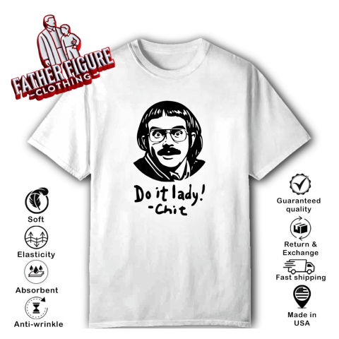 Do it lady! Chit, Trending funny saying T-Shirt
