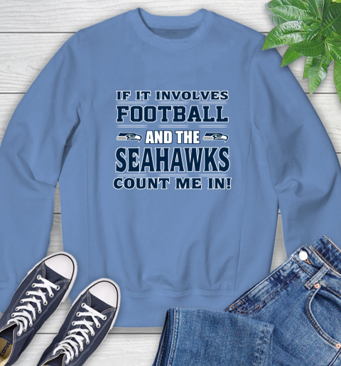 NFL If It Involves Football And The Seattle Seahawks Count Me In Sports Sweatshirt 11
