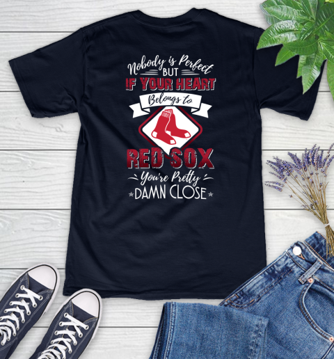 MLB Baseball Boston Red Sox Nobody Is Perfect But If Your Heart Belongs To Red Sox You're Pretty Damn Close Shirt Women's V-Neck T-Shirt 2