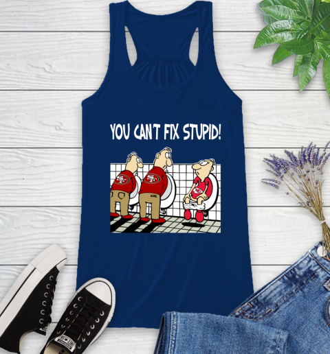You Can't Fix Stupid Funny San Francisco 49ers NFL Shirts 42