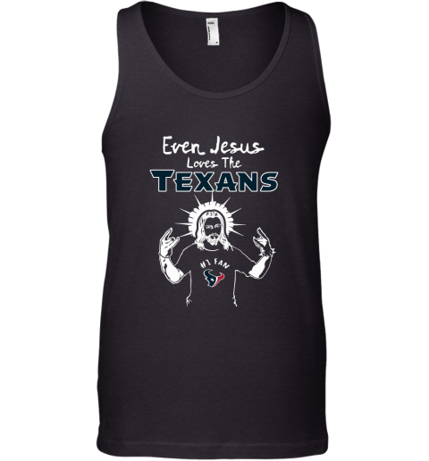 Even Jesus Loves The Texans #1 Fan Houston Texans Tank Top