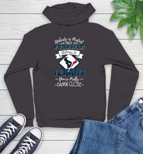 NFL Football Houston Texans Nobody Is Perfect But If Your Heart Belongs To Texans You're Pretty Damn Close Shirt Youth Hoodie 6