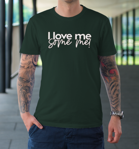 I Love Me Some Me T-Shirt 11