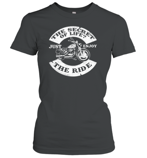 The Secret Of Life Just Enjoy The Ride Women's T-Shirt