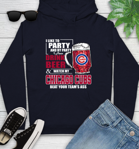 MLB I Like To Party And By Party I Mean Drink Beer And Watch My Chicago Cubs Beat Your Team's Ass Baseball Youth Hoodie 3