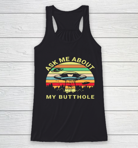 Ask Me About My Butthole TShirt Funny UFO Alien Abduction Racerback Tank