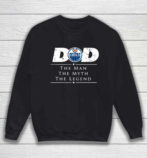 Edmonton Oilers NHL Ice Hockey Dad The Man The Myth The Legend Sweatshirt