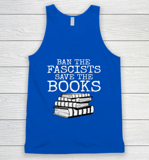 Ban The Fascists Save The Books Funny Book Lover Worm Nerd Tank Top 8