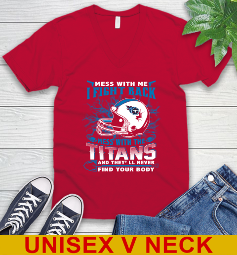 NFL Football Tennessee Titans Mess With Me I Fight Back Mess With My Team And They'll Never Find Your Body Shirt V-Neck T-Shirt 6