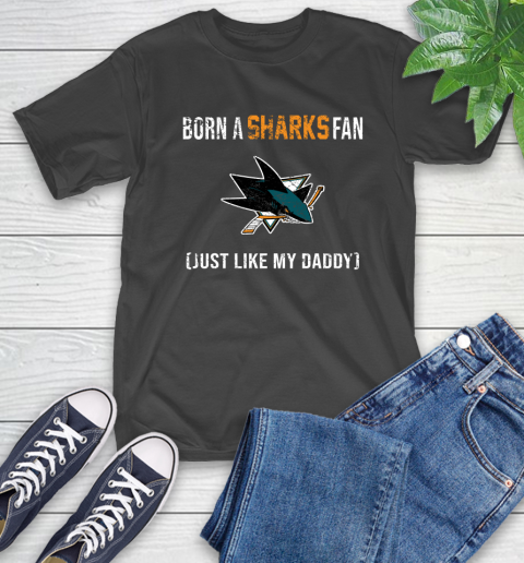 NHL San Jose Sharks Hockey Loyal Fan Just Like My Daddy Shirt T-Shirt