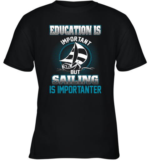 Education Is Important But Sailing Is Importanter Youth T-Shirt
