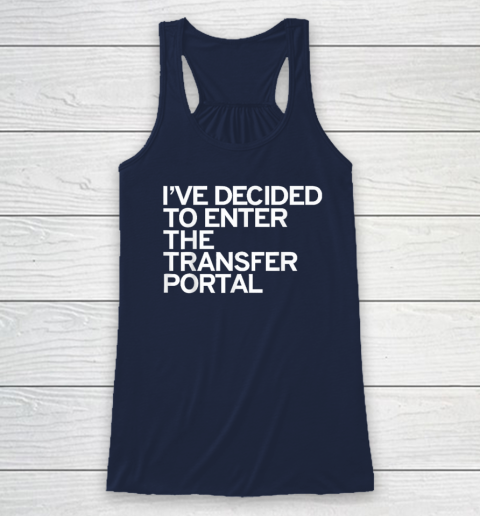 I've Decided To Enter The Transfer Portal Racerback Tank - Image 6