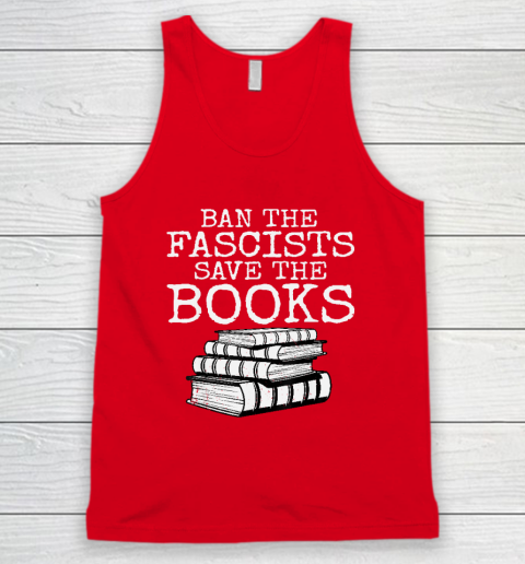 Ban The Fascists Save The Books Funny Book Lover Worm Nerd Tank Top 4