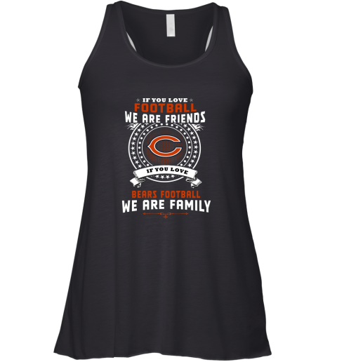 Love Football We Are Friends Love Bears We Are Family Racerback Tank