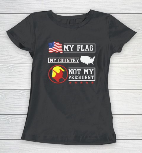 My Flag My Country Not My President Women's T-Shirt