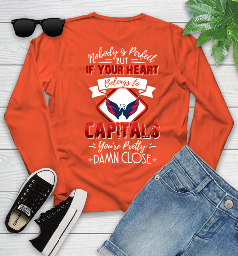 NHL Hockey Washington Capitals Nobody Is Perfect But If Your Heart Belongs To Capitals You're Pretty Damn Close Shirt Youth Long Sleeve 3