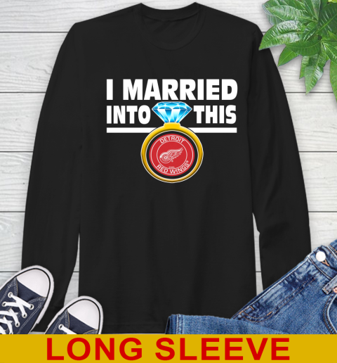 Detroit Red Wings NHL Hockey I Married Into This My Team Sports Long Sleeve T-Shirt