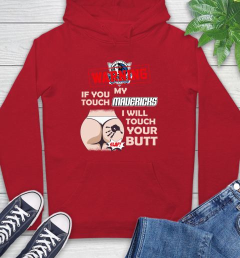 Dallas Mavericks NBA Basketball Warning If You Touch My Team I Will Touch My Butt Hoodie 10