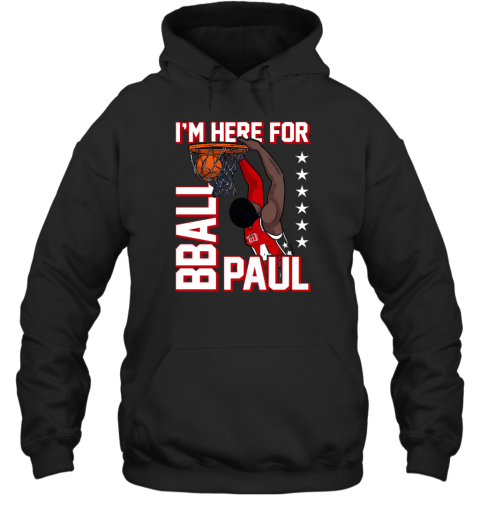 I'm Here For Bball Paul Hoodie