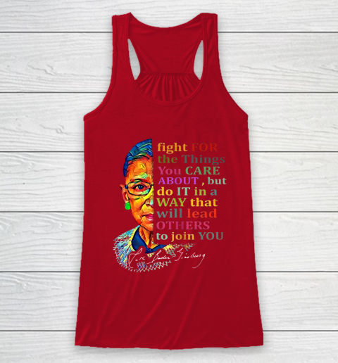 Awesome Ruth Bader Ginsburg Fight For The Things You Care Racerback Tank 4